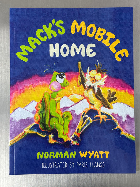 MACK'S MOBILE HOME By Norman Wyatt Illustrated By Paris Wyatt Llanso Children’s