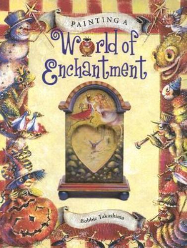 Painting a World of Enchantment Hardcover Instructional Book by Bobbie Takashima