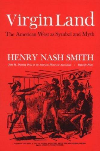 Virgin Land : The American West As Symbol and Myth by Henry Nash Smith 1971